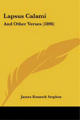 Lapsus Calami: And Other Verses (1896), De Stephen, James Kenneth. Editorial Kessinger Pub Llc, Tapa Blanda En Inglés