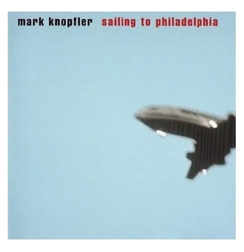 Mark Knopfler Sailing To Philadelphia Cd