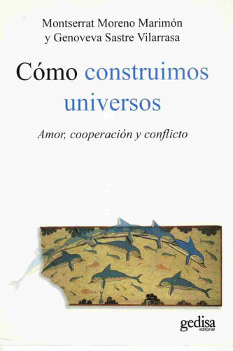 Como construímos universos: Amor, cooperación y conflicto, de Moreno Marimón, Montserrat. Serie Psicología Editorial Gedisa en español, 2010