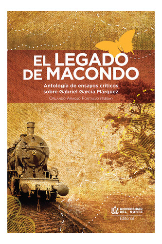 El legado de macondo: Antología de ensayos críticos sobre Gabriel García Márquez, de Orlando Araújo Fontalvo. U. del Norte Editorial, edición 2015 en español
