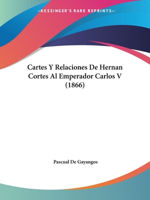 Libro Cartes Y Relaciones De Hernan Cortes Al Emperador C...