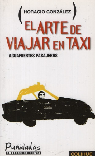 El Arte De Viajar En Taxi - Horacio Gonzalez