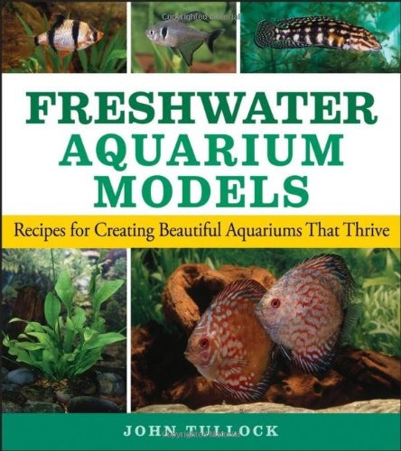 Freshwater Aquarium Models Recipes For Creating Beautiful Aq