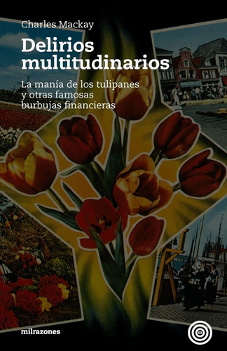 Libro: Delirios Multitudinarios: La Manía De Los Tulipanes Y