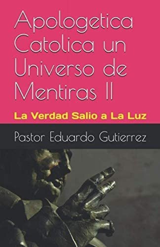 Libro: Apologética Católica Un Universo Mentiras Segunda&..