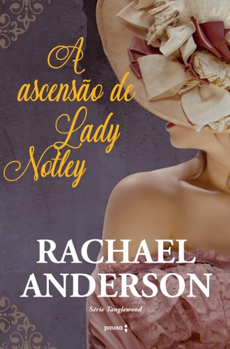 A Ascenção de Lady Notley: Tanglewood 2, de Anderson, Rachael. Série Série Tanglewood (2), vol. 2. Editora BOK2 IMPRESSOS PERSONALIZADOS LTDA, capa mole em português, 2020