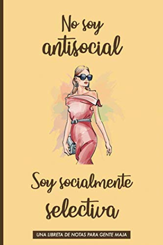 No Soy Antisocial. Soy Socialmente Selectiva: Una Libreta De