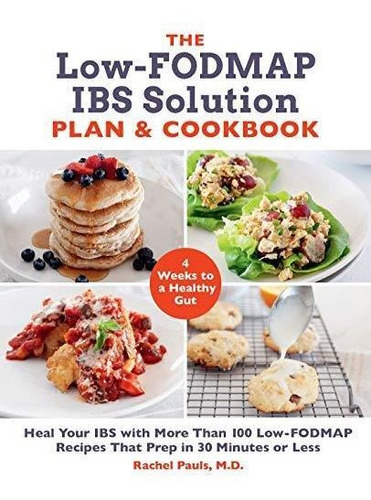 The Low-fodmap Ibs Solution Plan And Cookbook: Heal Your Ibs