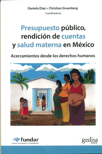 Presupuesto público, rendición de cuentas y salud materna en México: Acercamientos desde los derechos humanos, de Díaz, Daniela. Serie Derechos, Política y Ciudadanía Editorial Gedisa en español, 2016