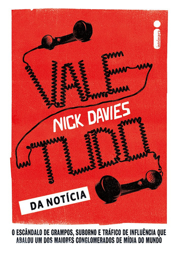 Vale-tudo da notícia: O escândalo de grampos, suborno e tráfico de influência que abalou um dos maiores conglomerados de mídia do mundo, de Davies, Nick. Editora Intrínseca Ltda., capa mole em português, 2015