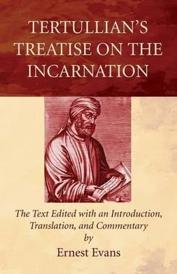 Tertullian's Treatise On The Incarnation - Ernest Evans