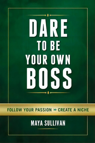 Dare To Be Your Own Boss, De Maya Sullivan. Editorial Maya Sullivan Llc, Tapa Blanda En Inglés