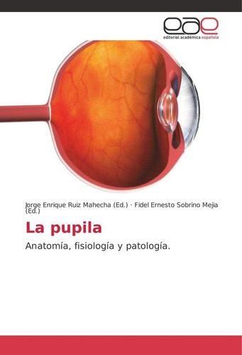 Libro: La Pupila: Anatomía, Fisiología Y Patología. (spanish