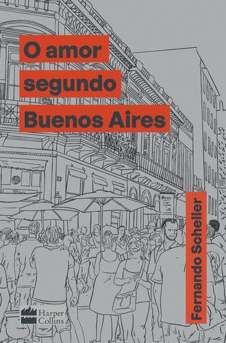 O amor segundo Buenos Aires, de Fernando Scheller. Editora HarperCollins, capa dura, edição 1 em português, 2023