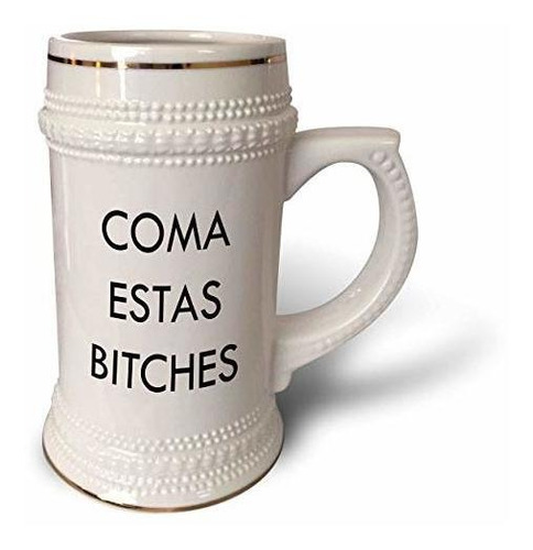 3drose Coma Estas Bitches - Taza Stein, 18oz, 22oz, Blanco