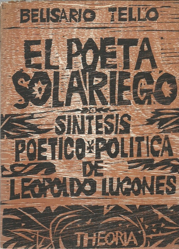 Síntesis Poético Política De Leopoldo Lugones.  B. Tello.