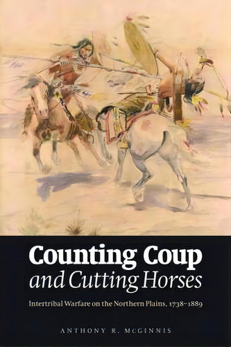 Counting Coup And Cutting Horses, De Anthony R. Mcginnis. Editorial University Nebraska Press, Tapa Blanda En Inglés