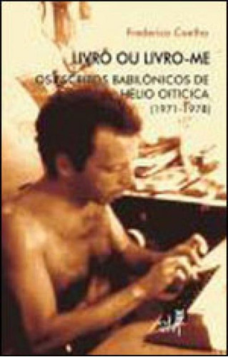 Livro Ou Livro-me - Os Escritos Babilonicos De Helio Oiticic, De Coelho, Frederico. Editora Eduerj, Capa Mole, Edição 1ª Edição - 2010 Em Português