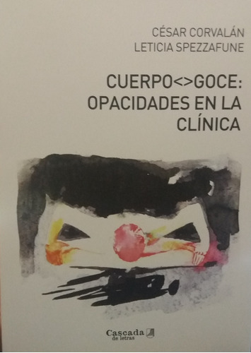 Cuerpogoce: Opacidades En La Clínica - Corvalán, Spezzafun