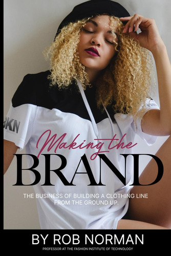 Libro: Making The Brand: The Business Of Starting A Clothing