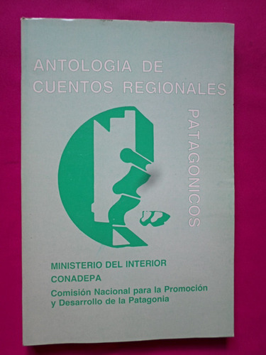 Antologia De Cuentos Regionales Patagonicos - Conadepa