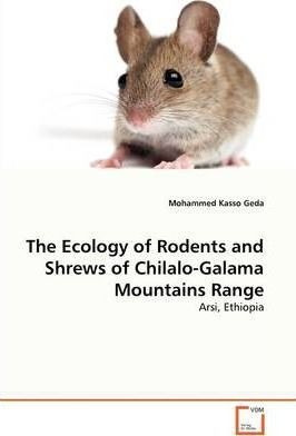 The Ecology Of Rodents And Shrews Of Chilalo-galama Mount...
