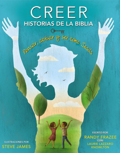 Creer, Historias De La Biblia: Pensar, Actuar Y Ser Como Jesús: Pensar, Actuar Y Ser Como Jesús, De Randy Frazee. Editorial Vida, Tapa Dura En Español, 2015