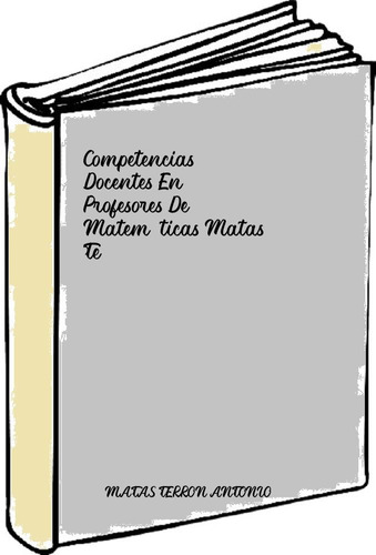 Competencias Docentes En Profesores De Matemáticas Matas Te