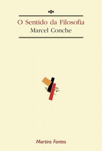 O Sentido Da Filosofia, De Conche, Marcel. Editora Wmf Martins Fontes, Capa Mole, Edição 1ª Edição - 2006 Em Português