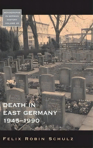 Death In East Germany, 1945-1990, De Felix Robin Schulz. Editorial Berghahn Books, Tapa Dura En Inglés