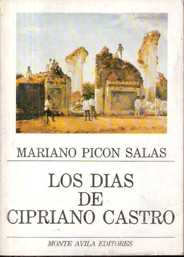 Los Días De Cipriano Castro - Mariano Picon-salas