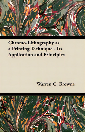 Chromo-lithography As A Printing Technique - Its Application And Principles, De Browne, Warren C.. Editorial Maclachan Bell Pr, Tapa Blanda En Inglés