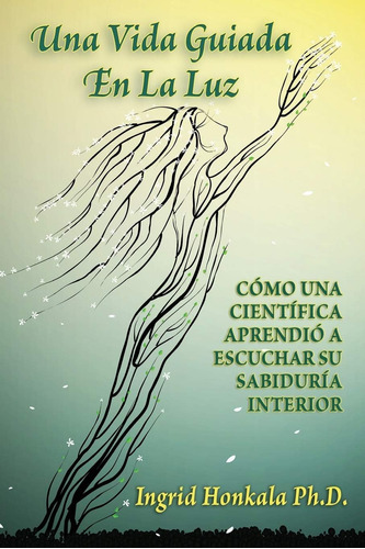 Libro: Una Vida Guiada En La Luz: Cómo Una Científica A Su