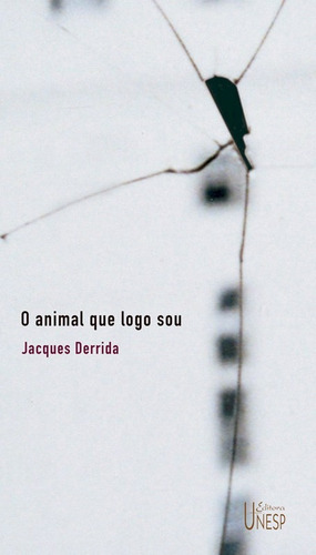 O animal que logo sou - 2ª edição: (A seguir), de Derrida, Jacques. Editorial Editora Unesp, capa mole em português, 2011