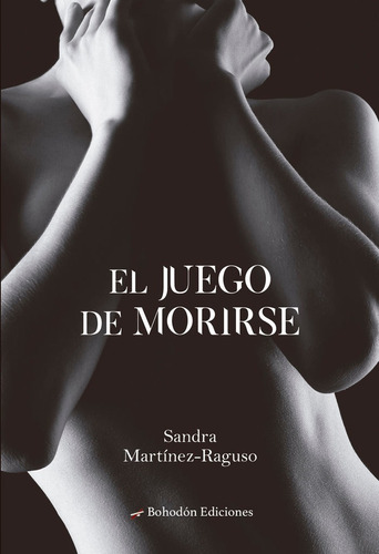 El Juego De Morirse, De Martínez-raguso, Sandra. Editorial Bohodón Ediciones S.l., Tapa Blanda En Español