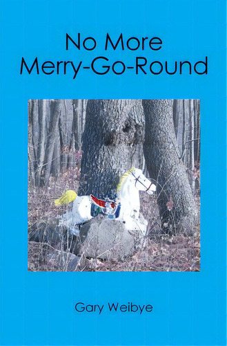 No More Merry-go-round, De Weibye, Gary. Editorial Booksurge Pub, Tapa Blanda En Inglés