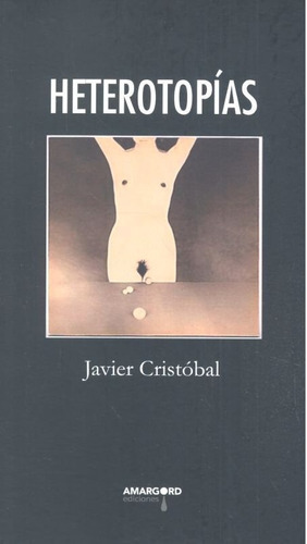 HETEROTOPIAS, de CRISTOBAL, JAVIER. Editorial Amargord Ediciones, tapa blanda en español