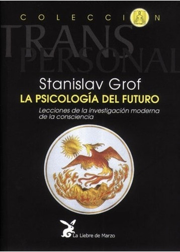 La Psicologia Del Futuro - Grof - La Liebre De Marzo