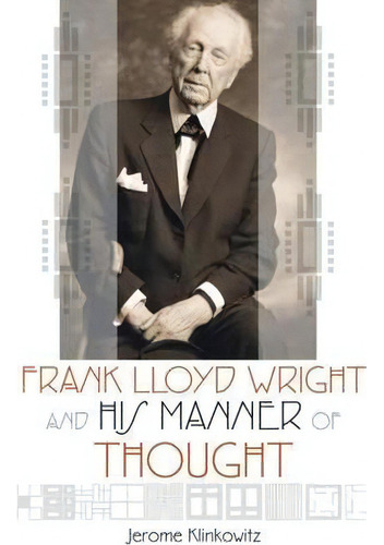 Frank Lloyd Wright And His Manner Of Thought, De Jerome Klinkowitz. Editorial University Wisconsin Press, Tapa Blanda En Inglés