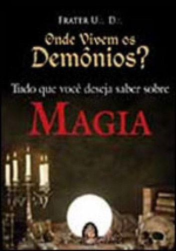Onde Vivem Os Demônios?: Tudo Que Você Deseja Saber Sobre Magia, De Frater, U. D.. Editora Madras, Capa Mole Em Português