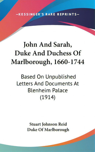 John And Sarah, Duke And Duchess Of Marlborough, 1660-1744: Based On Unpublished Letters And Docu..., De Reid, Stuart Johnson. Editorial Kessinger Pub Llc, Tapa Dura En Inglés