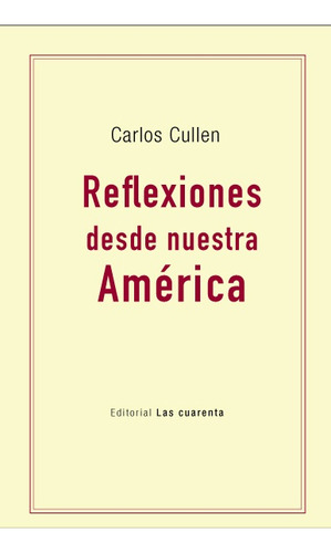 Reflexiones Desde Nuestra América - Carlos Cullen