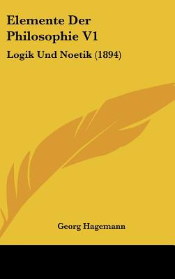 Libro Elemente Der Philosophie V1: Logik Und Noetik (1894...