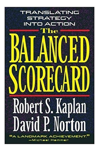 The Balanced Scorecard: The Balanced Scorecard, De Robert S. Kaplan; David P. Norton. Editorial Ingram Publisher Services, Tapa Dura, Edición 1 En Inglés, 1996