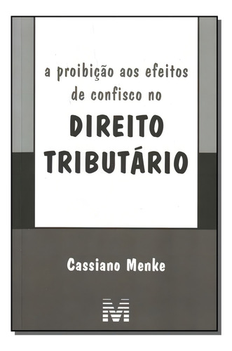 A proibição aos efeitos de confisco no direito tributário - 1 ed./2008, de Menke, Cassiano. Editorial Malheiros Editores LTDA, capa mole em português, 2008