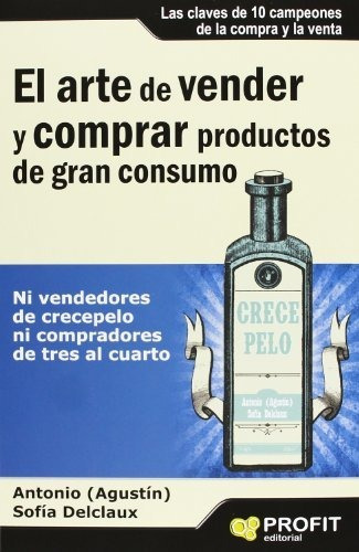 El Arte De Vender Y Comprar Productos De Gran Consumo Span, De Antonio Agustin, Sonia Delclaux. Editorial Profit, Tapa Blanda En Español, 2013