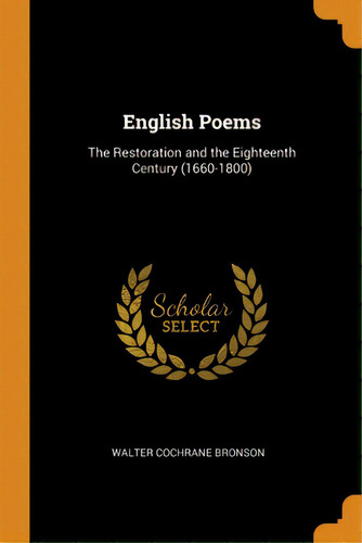 English Poems: The Restoration And The Eighteenth Century (1660-1800), De Bronson, Walter Cochrane. Editorial Franklin Classics, Tapa Blanda En Inglés