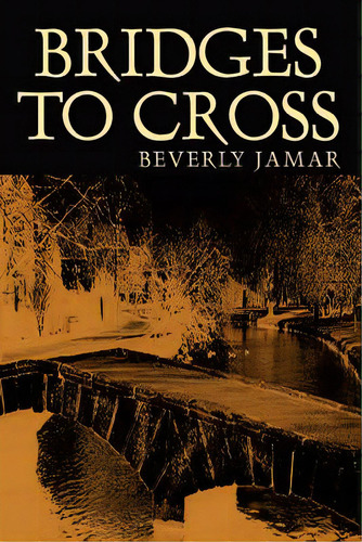 Bridges To Cross, De Jamar, Beverly. Editorial Authorhouse, Tapa Blanda En Inglés