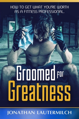 Libro Groomed For Greatness: How To Get What You're Worth...