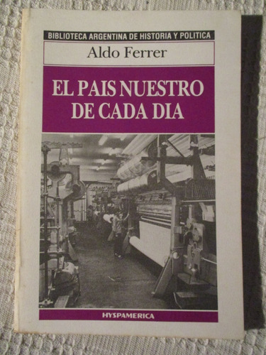 Ferrer - El País Nuestro De Cada Día. Argentina Y El Sistema